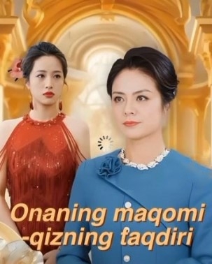 Onaning maqomi qizning taqdiri 1. 10. 20. 30. 42. 43. 44. 45. 46. 47. 48. 50. 60. 100 Qism Xitoy seriali Uzbek tilida Barcha qismlar 2025 HD