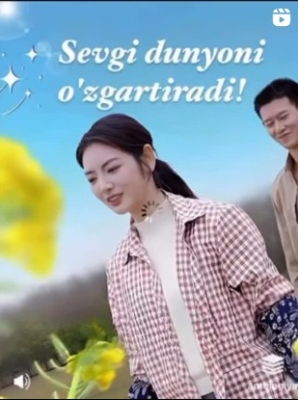Sevgi dunyoni o‘zgartiradi Xitoy seriali 1. 2. 3. 30. 40. 44. 45. 46. 47. 48. 49. 50. 60. 100 qism Uzbek tilida 2025 drama Barcha qismlar